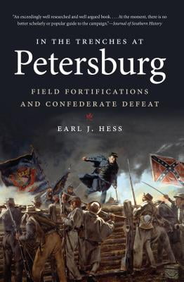 In the Trenches at Petersburg: Field Fortifications and Confederate Defeat (Civil War America)